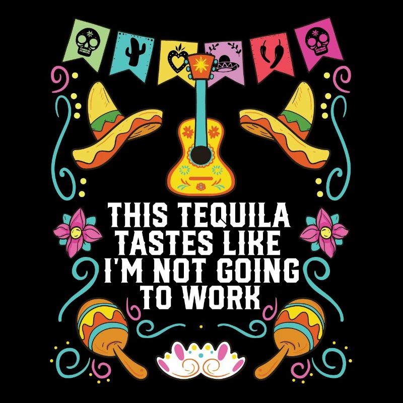 This Tequila Tastes Like I'm Not Going To Work