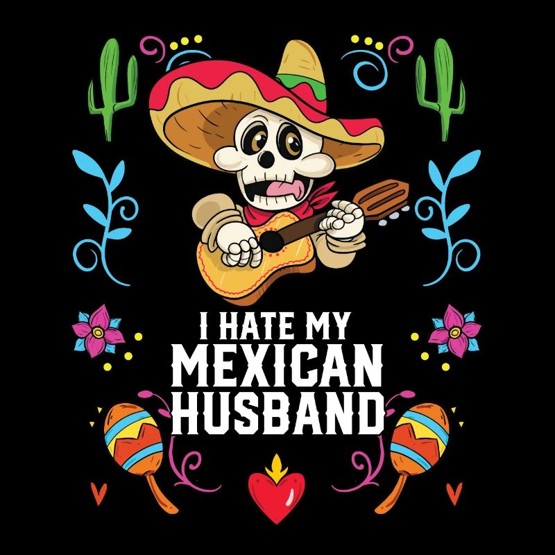 I Hate My Mexican Husband Mexico Pride Country