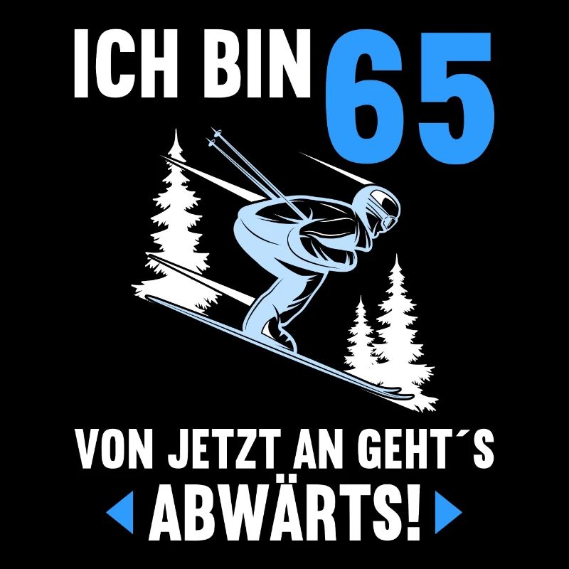 Ich bin 65 Ab jetzt gehts abwärts 65 Geburtstag