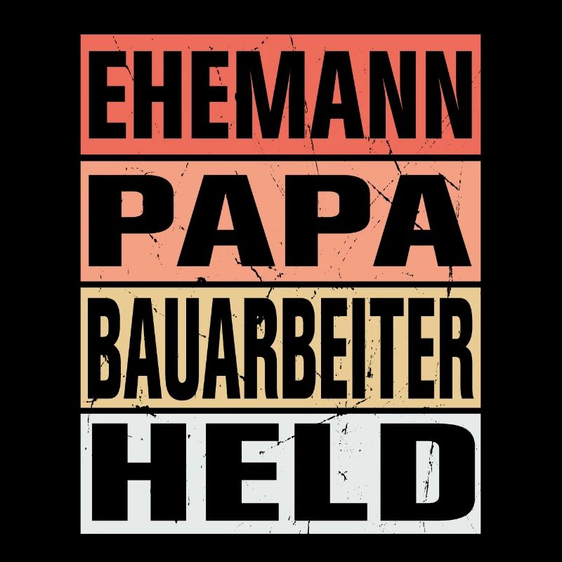 Bauarbeiter Vater Ehemann Held