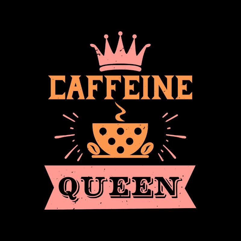 CAFFEINE IS A QUEEN
