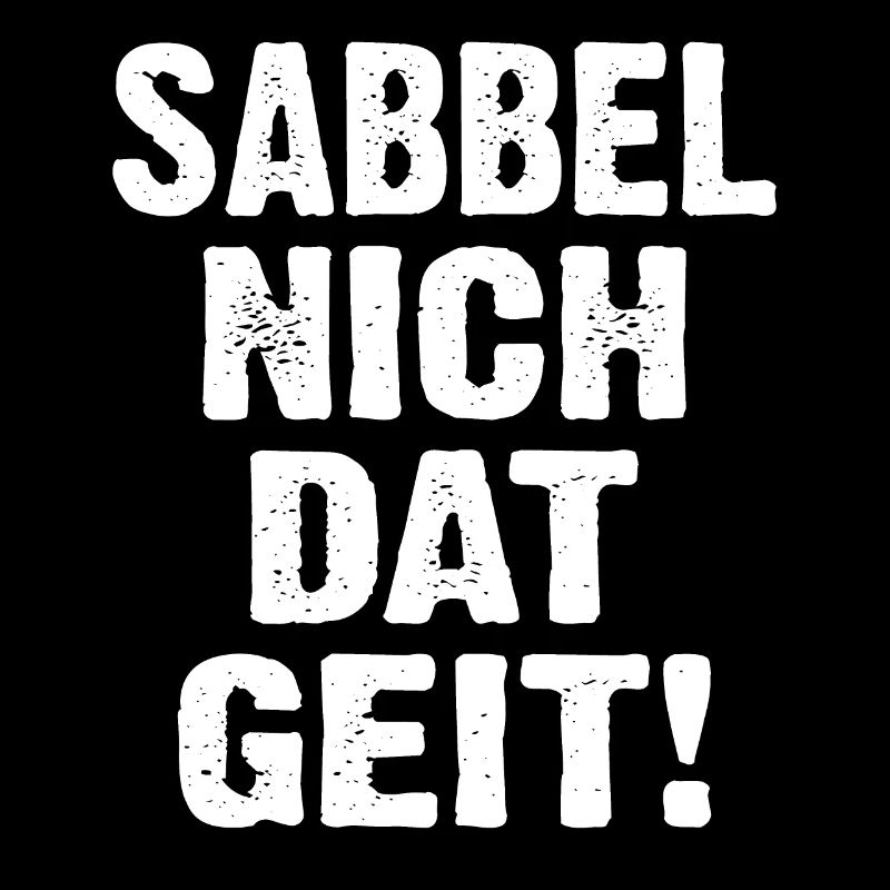 Sabbel Nich Dat Geit