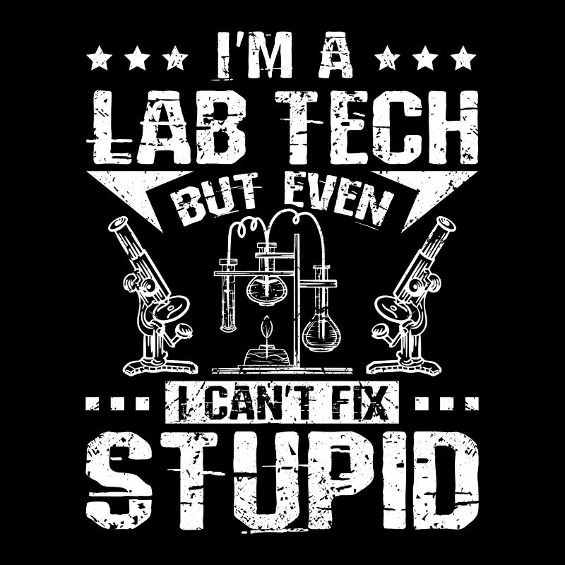 I'm a lab tech but even I can't fix stupid