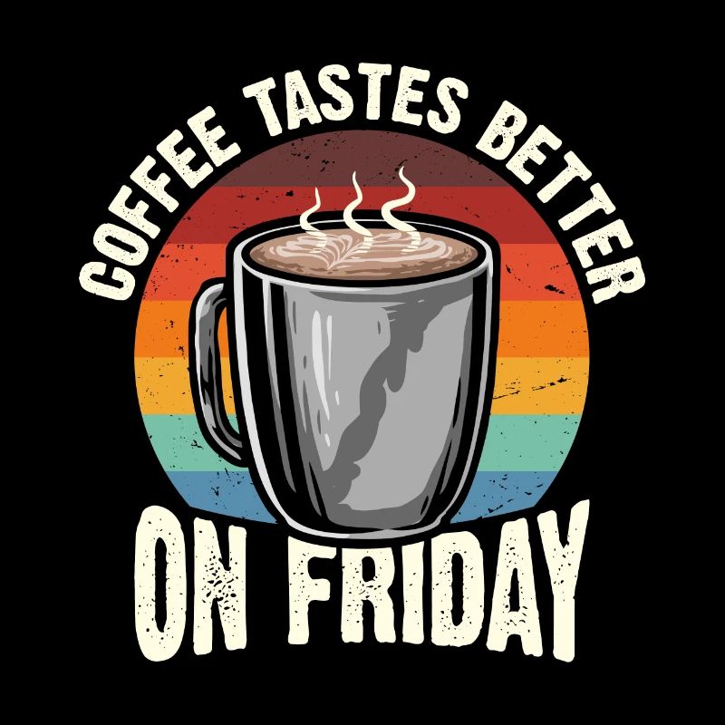 On Friday the coffee tastes better