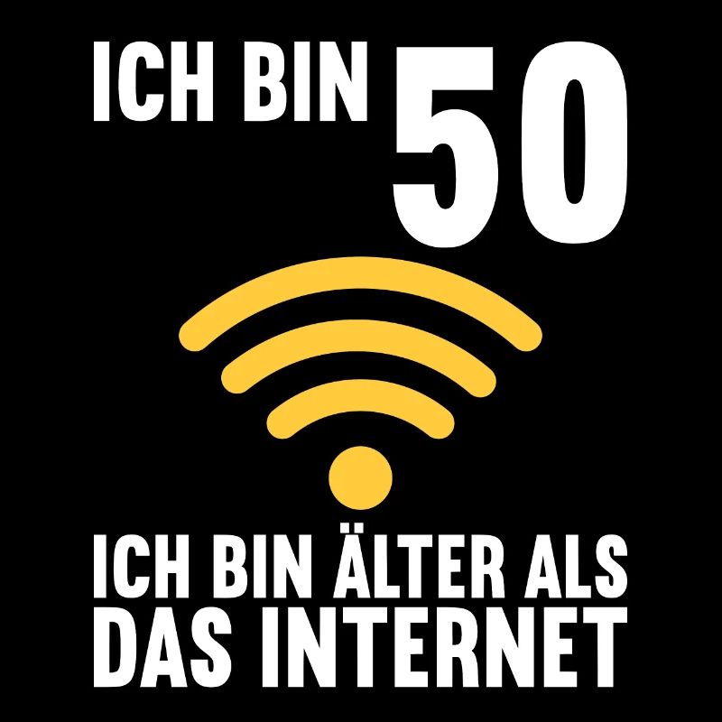 Ich bin 50 Ich bin älter als das Internet