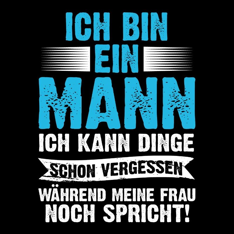Ich Bin Ein Mann Ich Kann Dinge Schon Vergessen