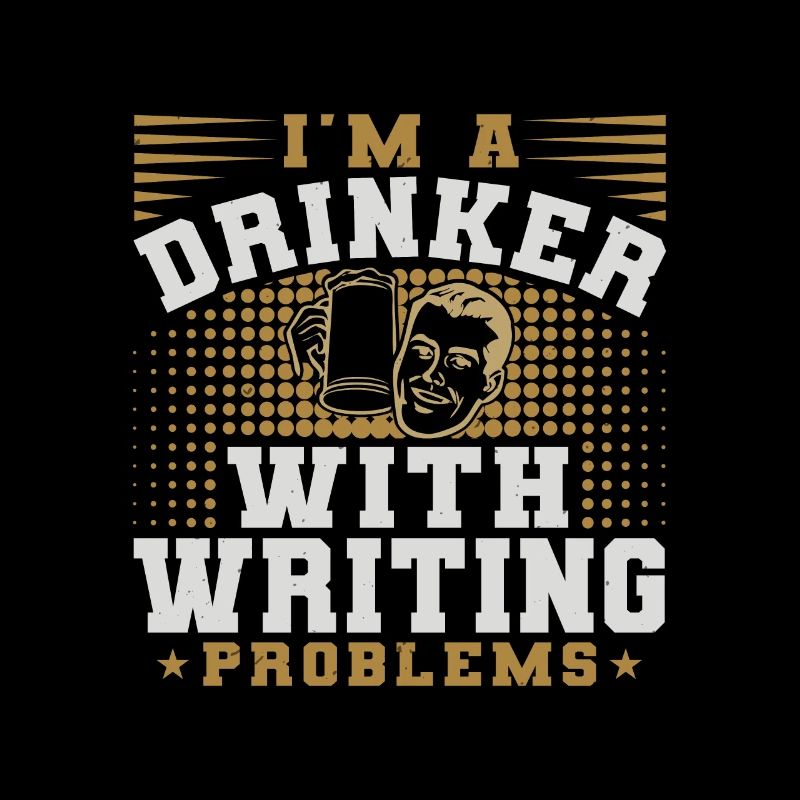 I AM A DRINKER WITH WRITING PROBLEMS