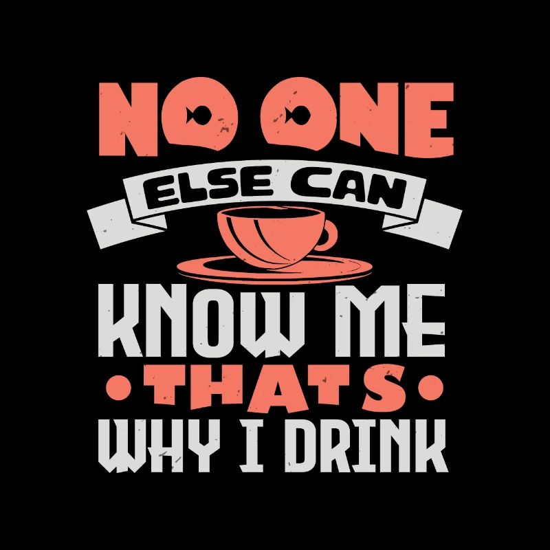 NO ONE ELSE CAN KNOW ME THATS WHY I DRINK