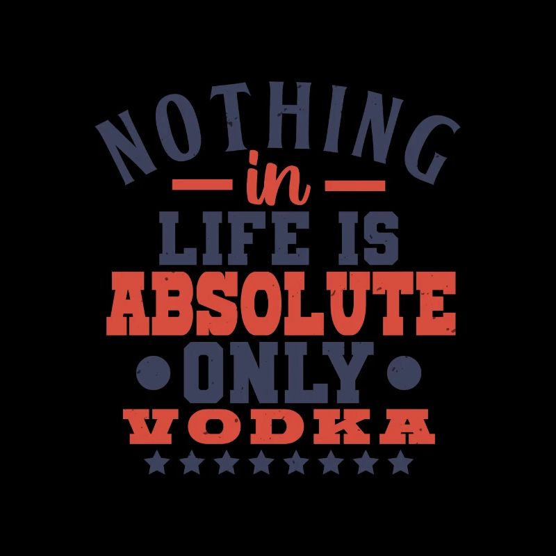 NO THING IS LIFE SI ABSOLUTE ONLY VODKA