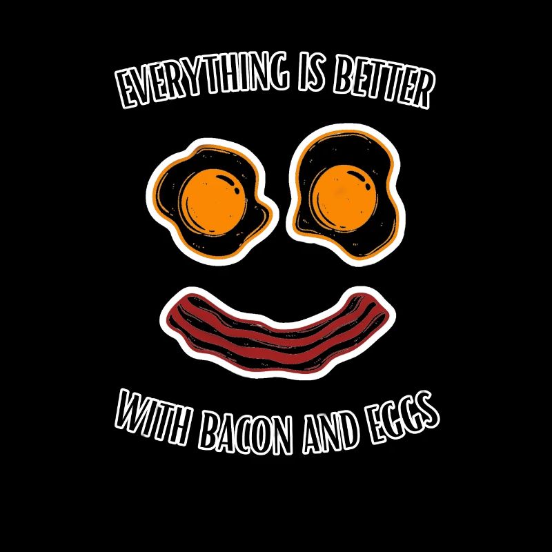 Everything Is Better With Bacon And Eggs