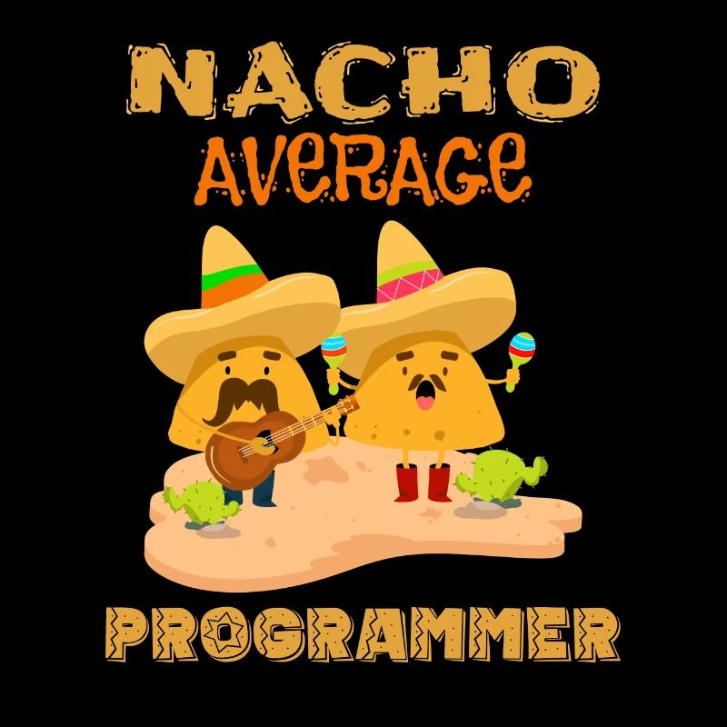 Nacho Average Coding Funny Coder Humor Joke Saying