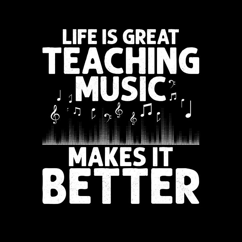 Life Is Great Teaching Music Makes It Better Music