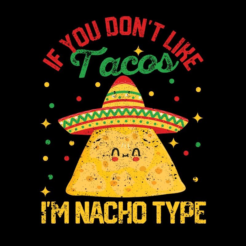 If you don't like tacos, I'm Nacho-type lust