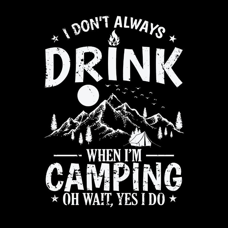 I don't always drink when I'm Camping