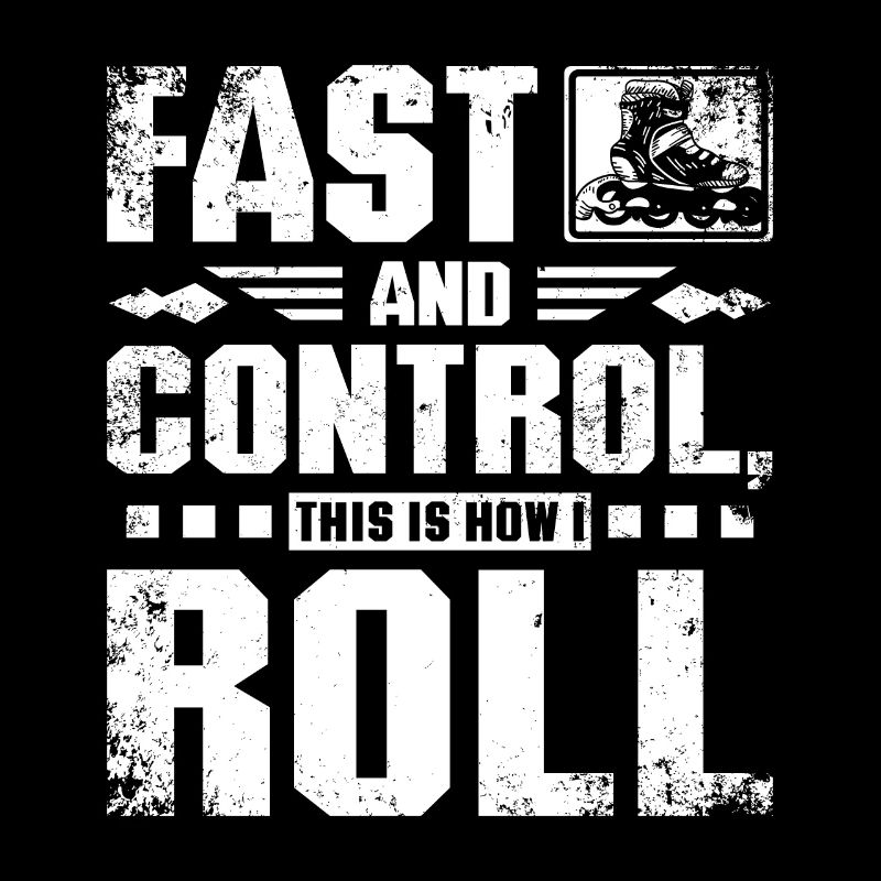 Fast and control this is how I roll