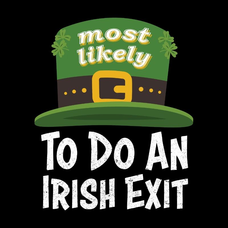 Happy St patricks day Most Likely Do An Irish Exit