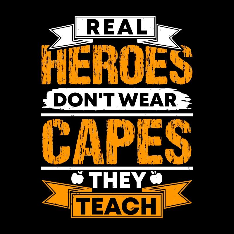 REAL HEROES DON'T WEAR CAPES THEY TEACH