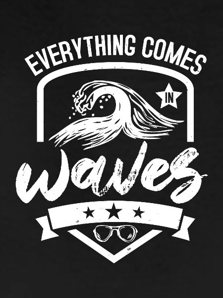 EVERYTHING COMES WAVES
