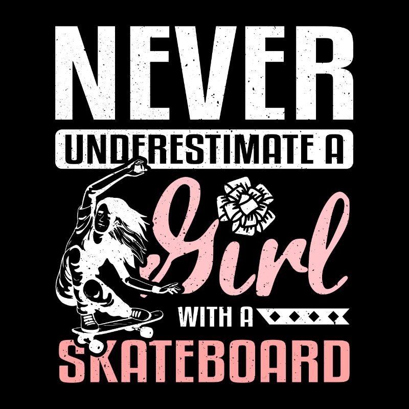 Unterschätze niemals ein Mädchen mit Skateboard