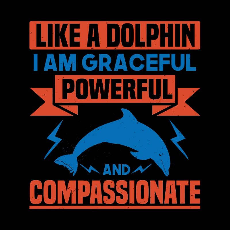 LIKE A DOLPHINS I AM GRACEFUL POWERFUL AN COMPASS