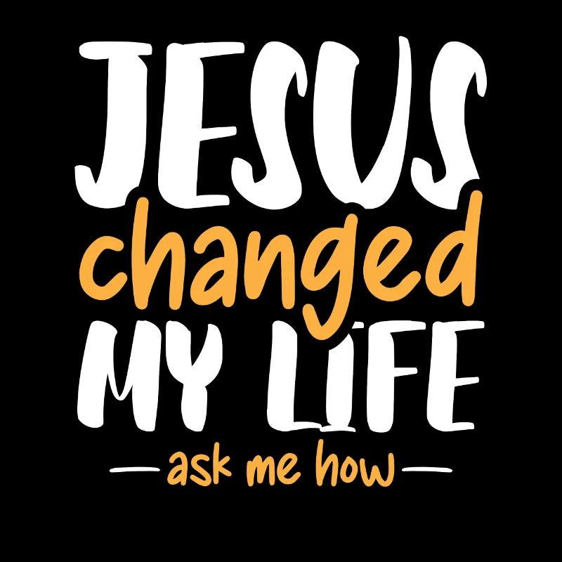 Jesus changed my life ask me how