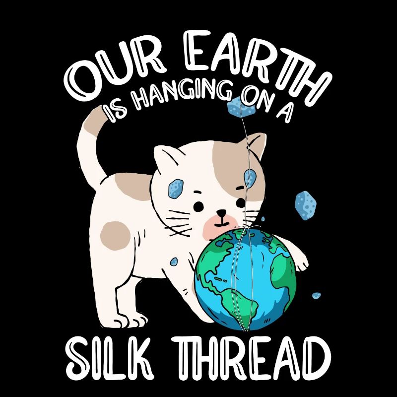 Our earth hangs on a silken thread cat