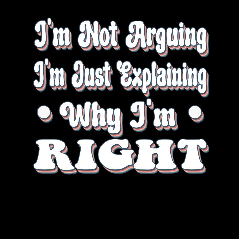 Je ne suis pas en train d’arquer j’explique juste pourquoi j’ai raison