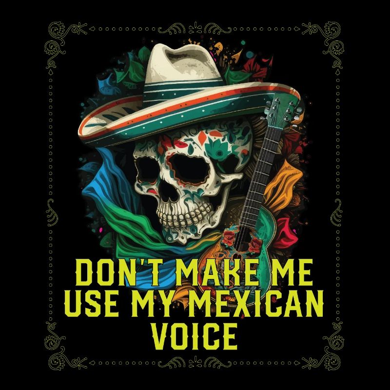 Don't Make Me Use My Mexican Voice Mexico Pride