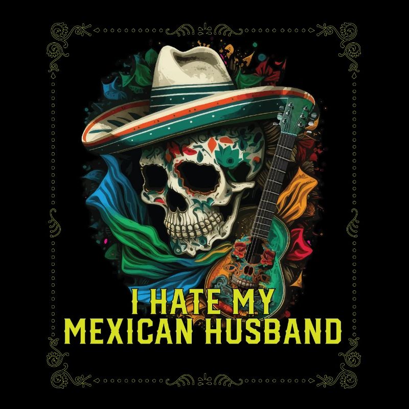 I Hate My Mexican Husband Mexico Pride Country