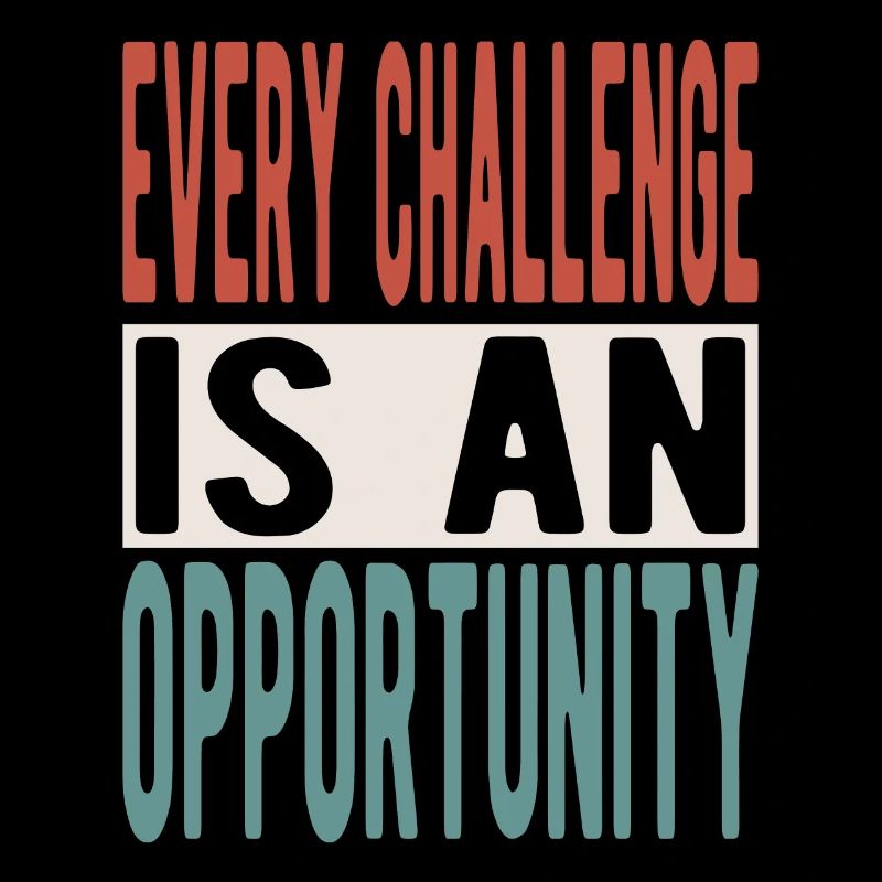 Every challenge is an opportunity