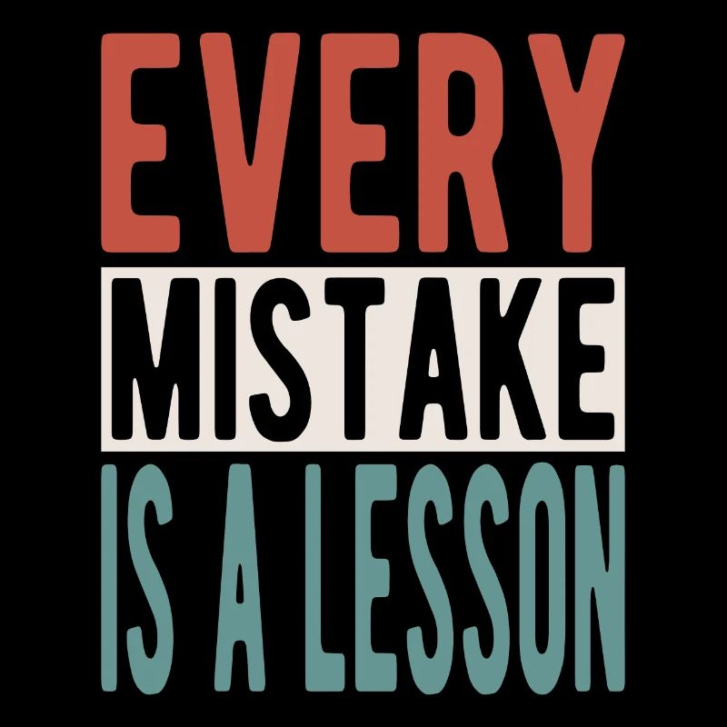 Every mistake is a lesson