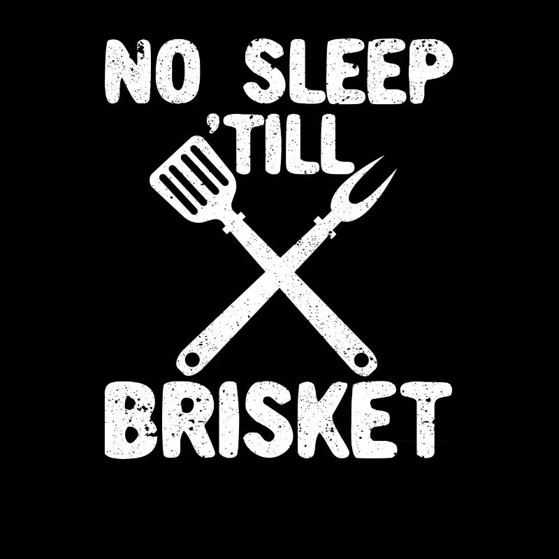 No sleep until Brisket Pitmaster BBQ Love