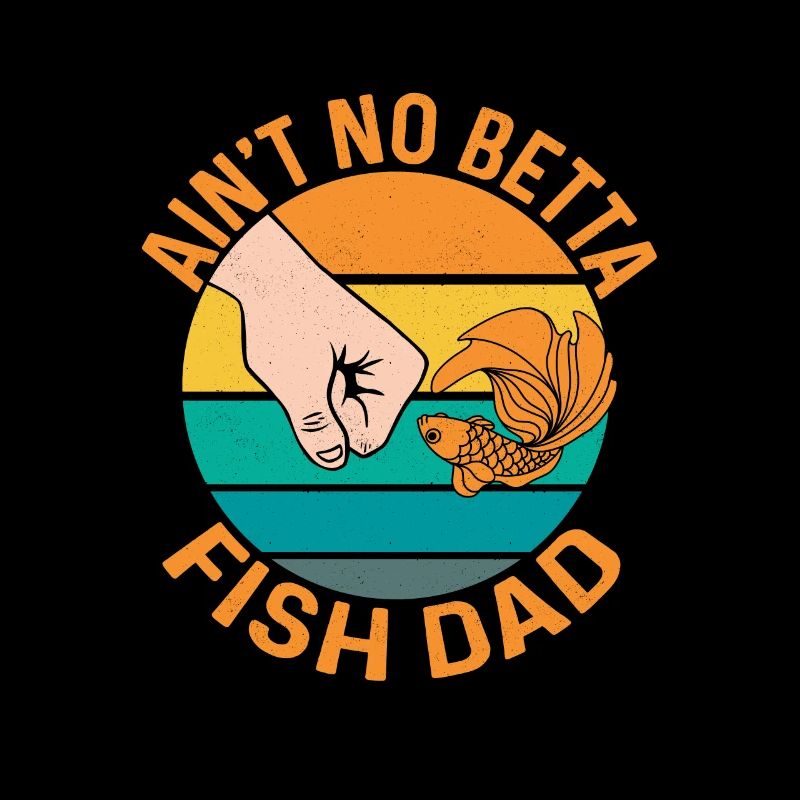 Ain't No Betta Fish Dad Aquarium Owner Fish Keepin