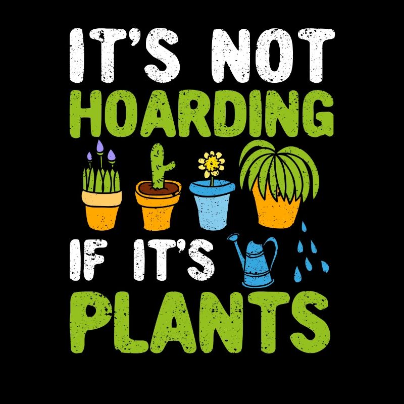 It's not hoarding when it's plants funny