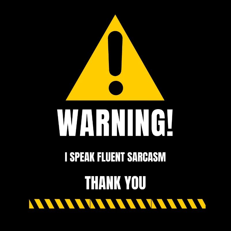 Warning: I Speak Fluent Sarcasm