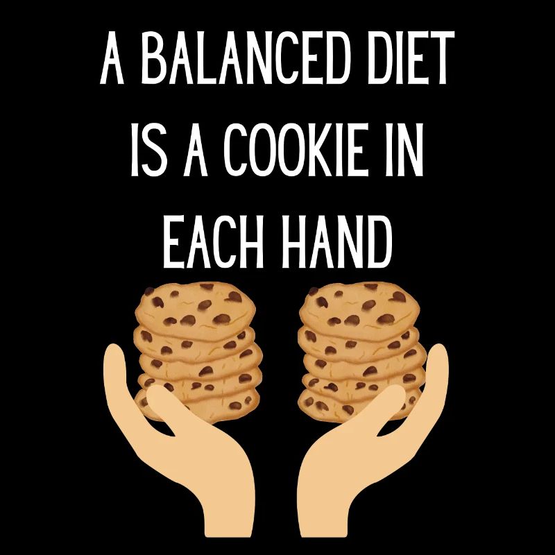 A Balanced Diet is a Cookie in Each Hand