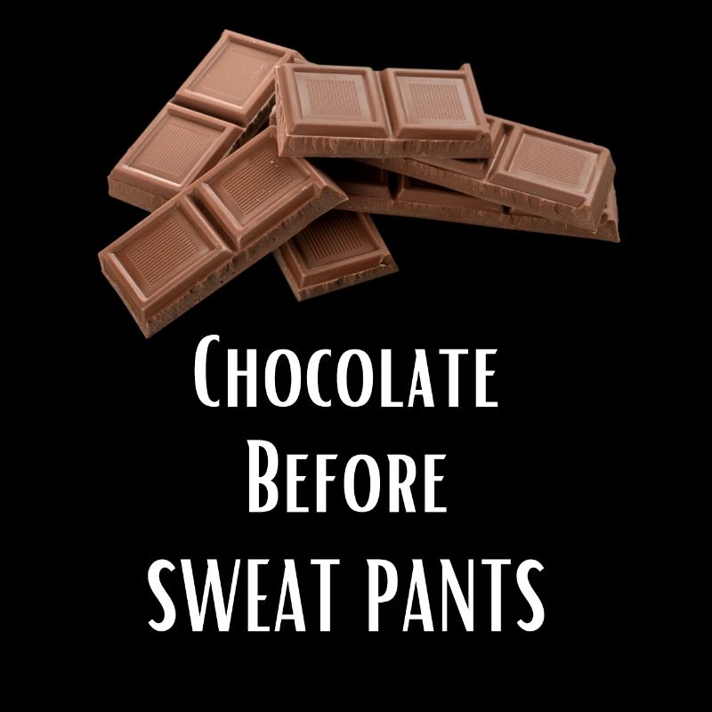 Chocolate Before Sweatpants