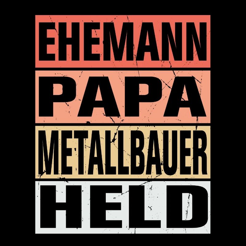 Metallbauer Vater Ehemann Held