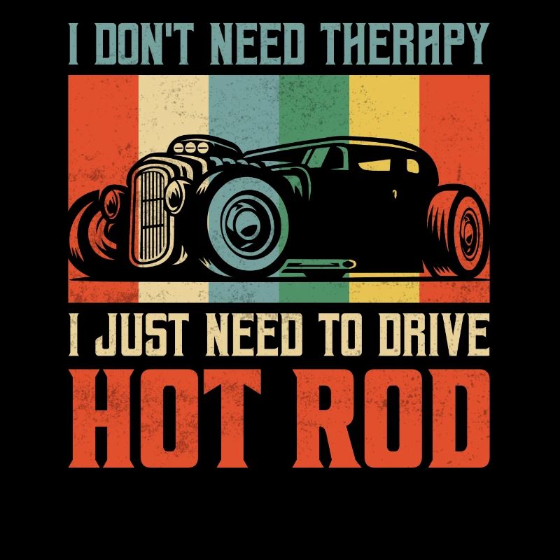 I Don't Need Therapy I Just Need To Drive Hot Rod