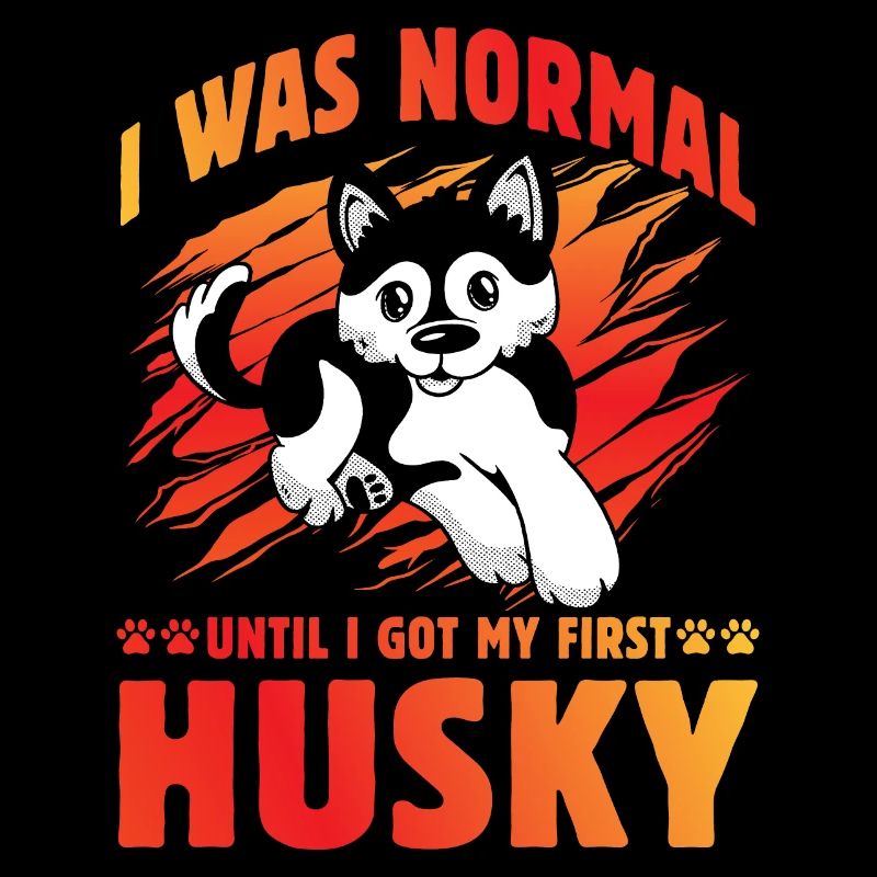 I was normal until I got my first Husky