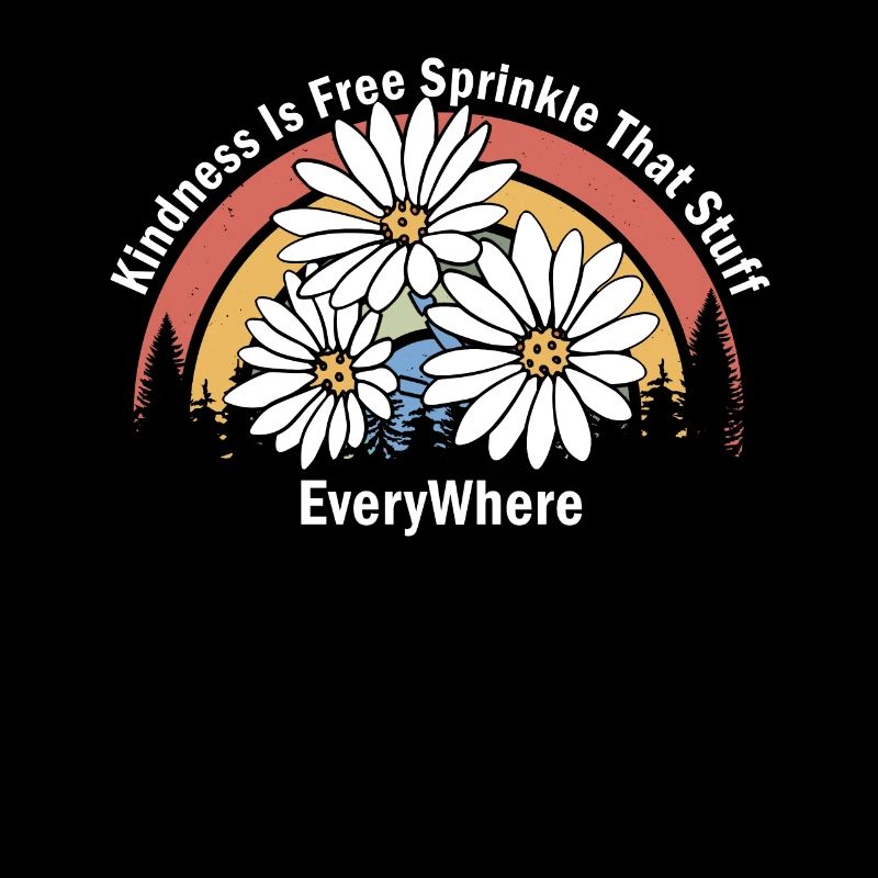 Kindness Is Free Sprinkle That Stuff Everywhere
