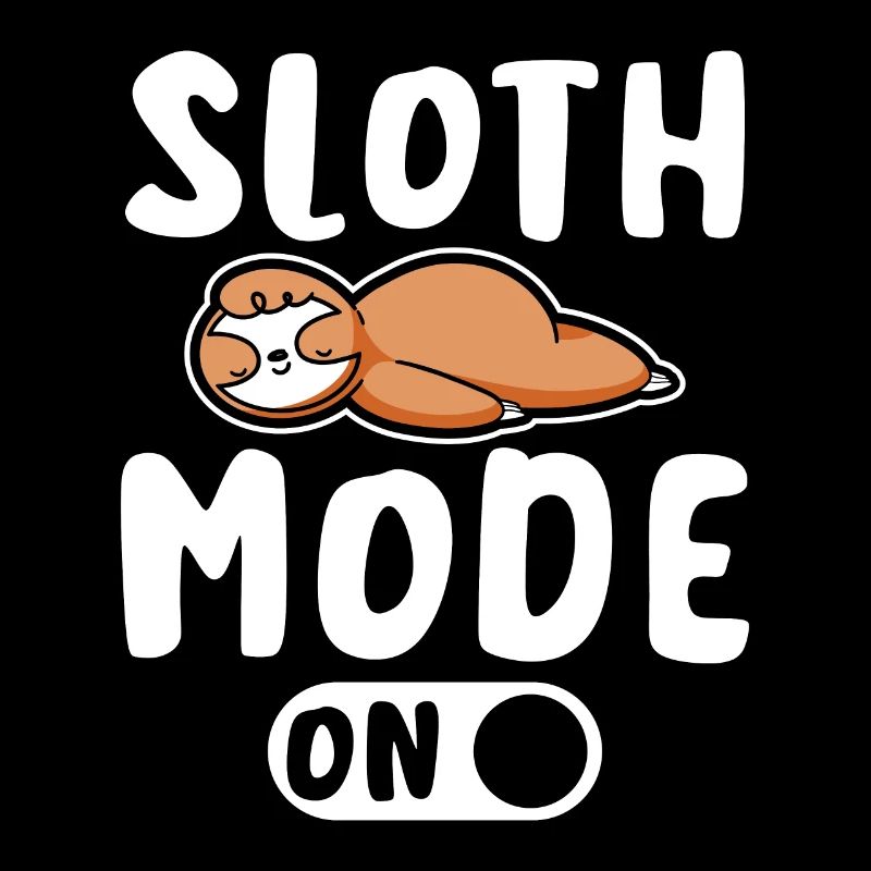 Sloth mode on