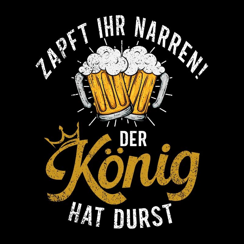 Zapft ihr Narren der König hat Durst