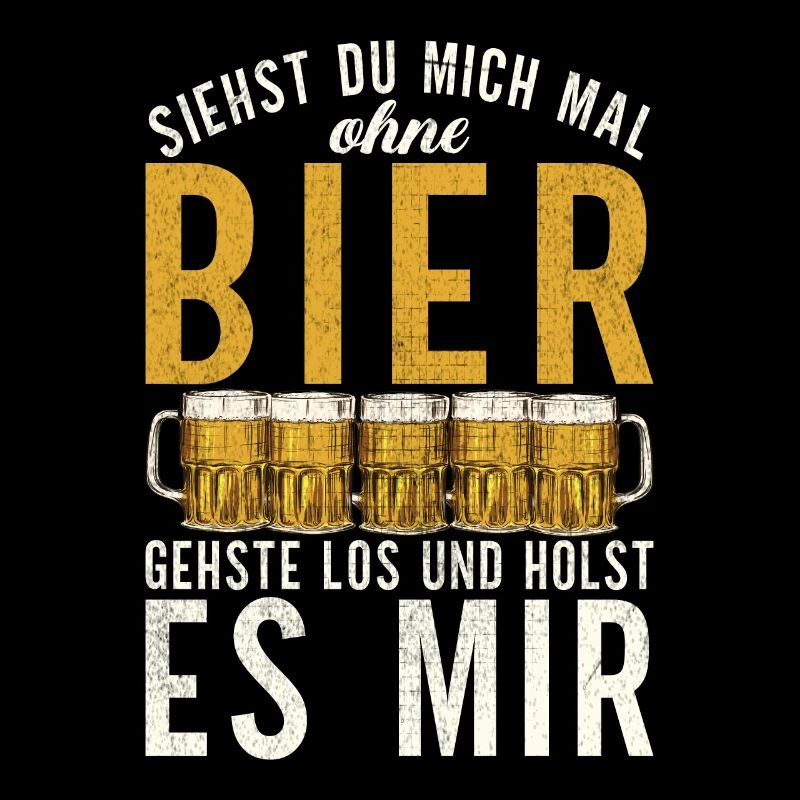 Siehst du mich mal ohne Bier - Design