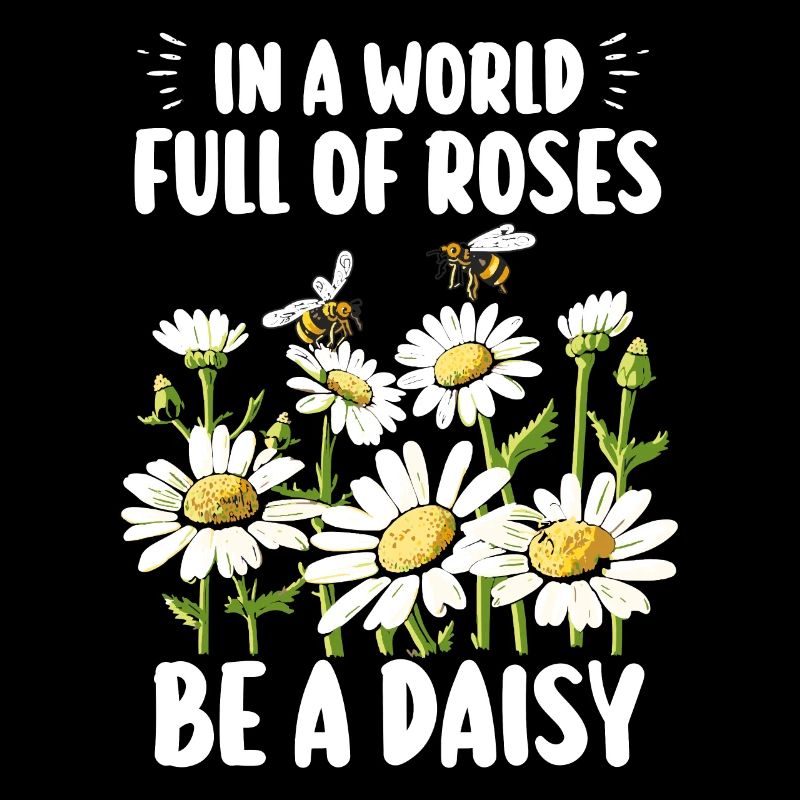 In einer Welt voller Rosen sei ein Gänseblümchen