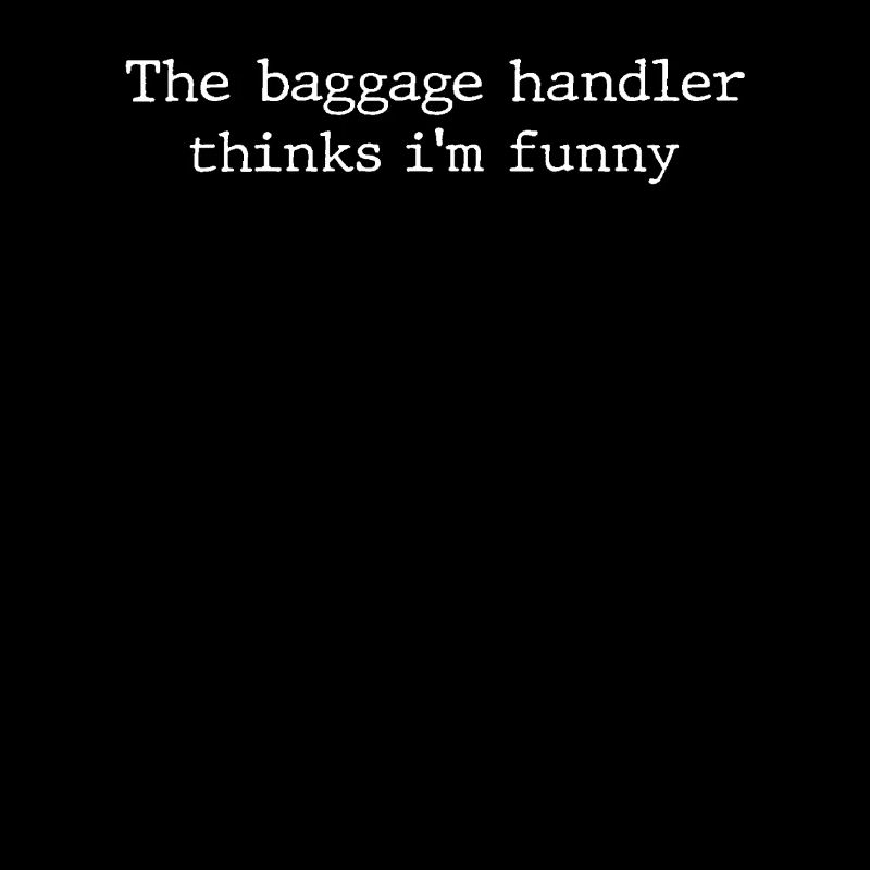 Funny baggage handling saying