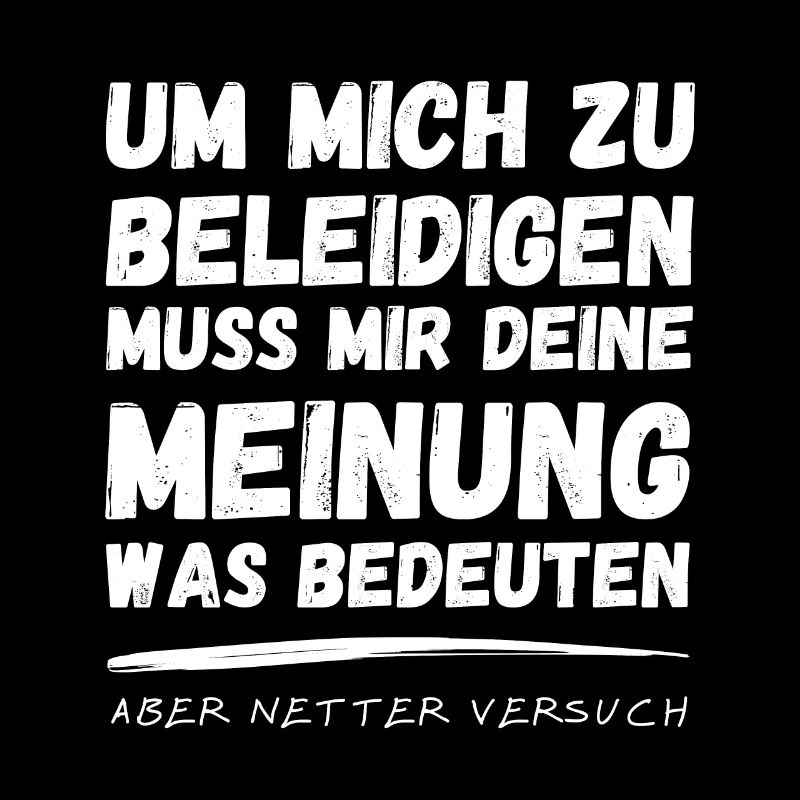 Mich Kann Man Nicht Beleidigen Netter Versuch Spaß