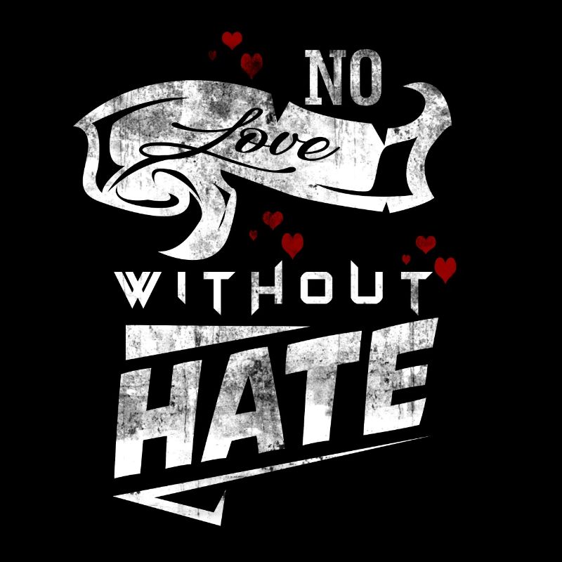 No Love Without Hate No Love Without Hate Motive