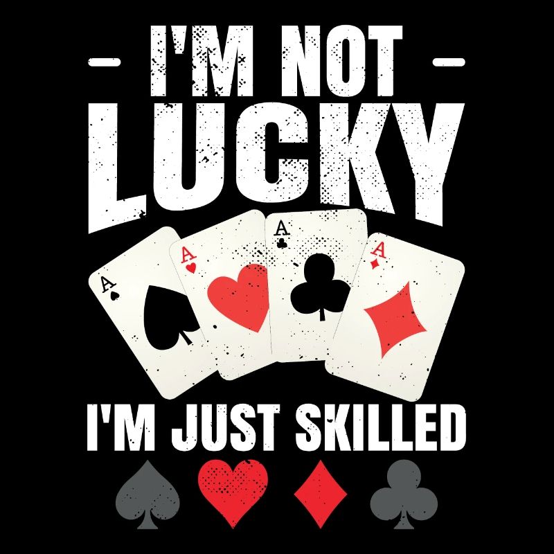 I'm Not Lucky I'm Just Skilled