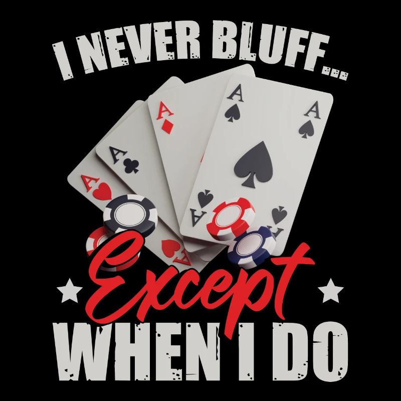 I Never Bluff